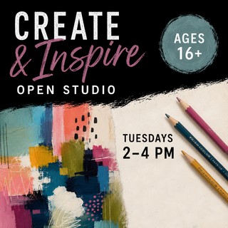 Tuesday Sept 22nd Create & Inspire: Open Studio for Ages 16+